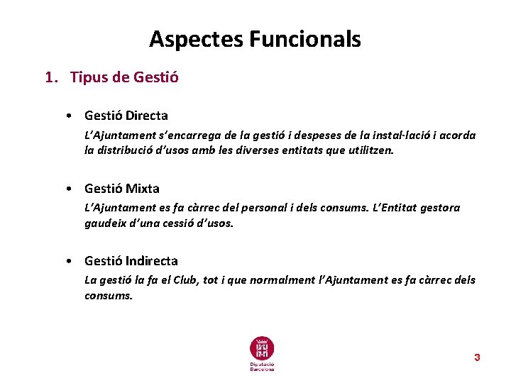 Aspectes Funcionals 1. Tipus de Gestió • Gestió Directa L’Ajuntament s’encarrega de la gestió Aspectes Funcionals 1. Tipus de Gestió • Gestió Directa L’Ajuntament s’encarrega de la gestió