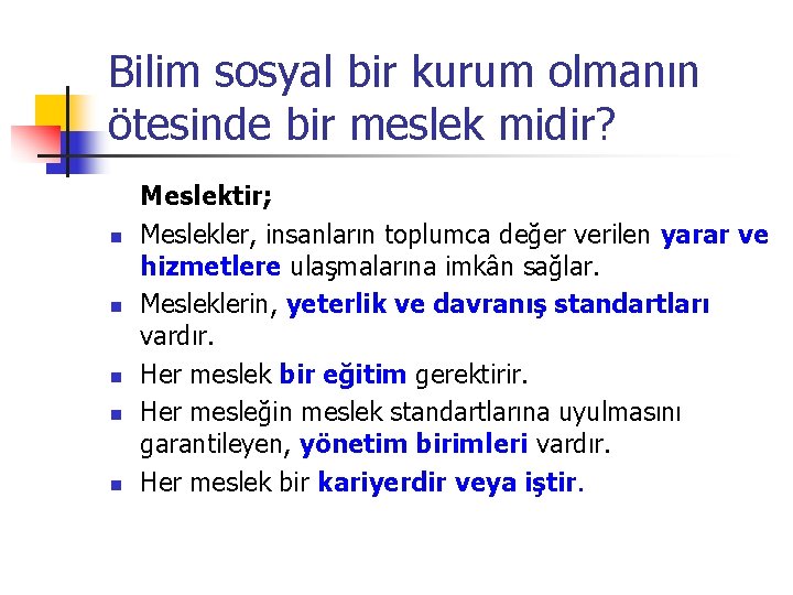 Bilim sosyal bir kurum olmanın ötesinde bir meslek midir? n n n Meslektir; Meslekler,