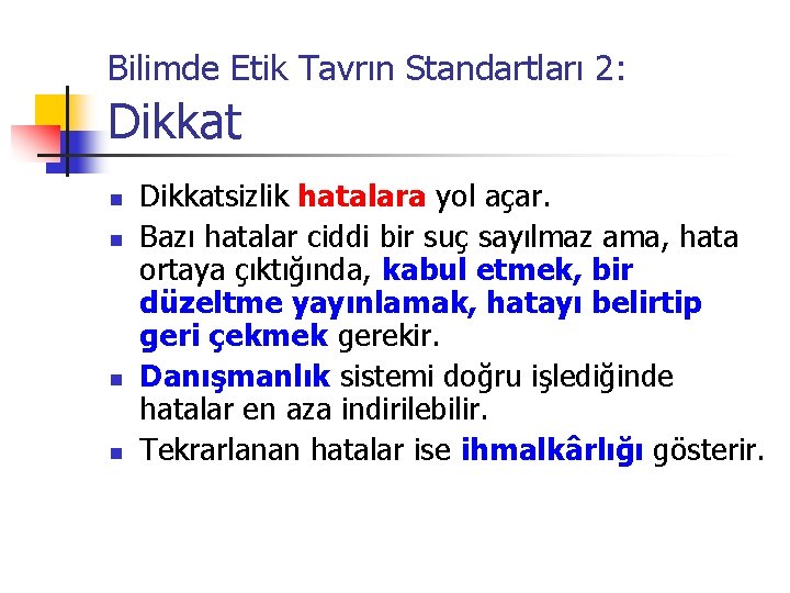 Bilimde Etik Tavrın Standartları 2: Dikkat n n Dikkatsizlik hatalara yol açar. Bazı hatalar