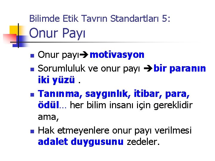 Bilimde Etik Tavrın Standartları 5: Onur Payı n n Onur payı motivasyon Sorumluluk ve