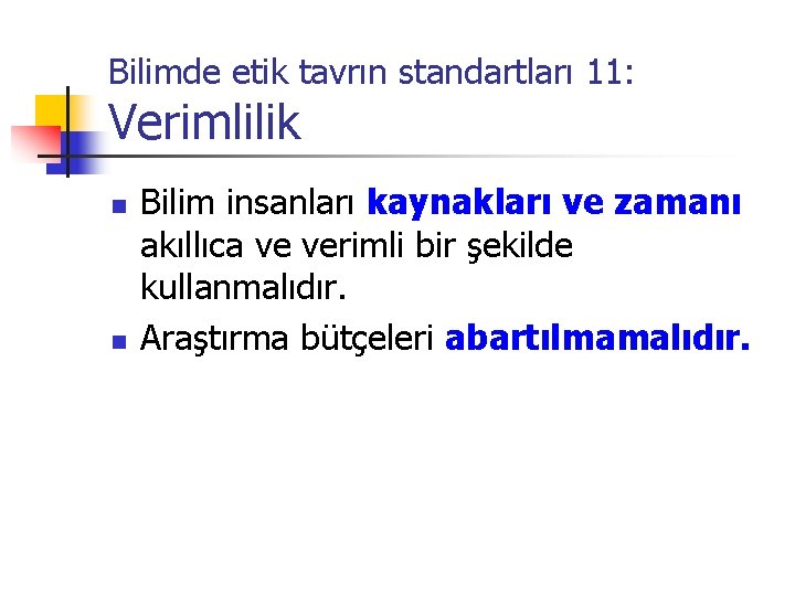 Bilimde etik tavrın standartları 11: Verimlilik n n Bilim insanları kaynakları ve zamanı akıllıca