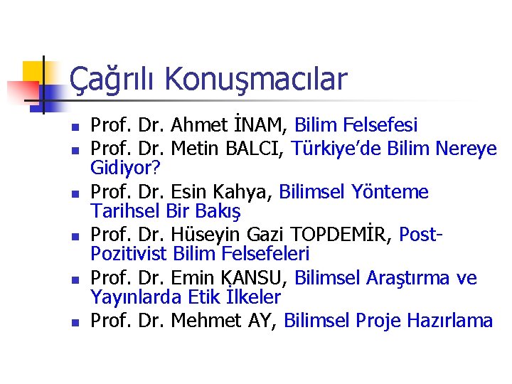 Çağrılı Konuşmacılar n n n Prof. Dr. Ahmet İNAM, Bilim Felsefesi Prof. Dr. Metin