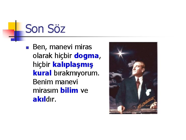 Son Söz n Ben, manevi miras olarak hiçbir dogma, hiçbir kalıplaşmış kural bırakmıyorum. Benim