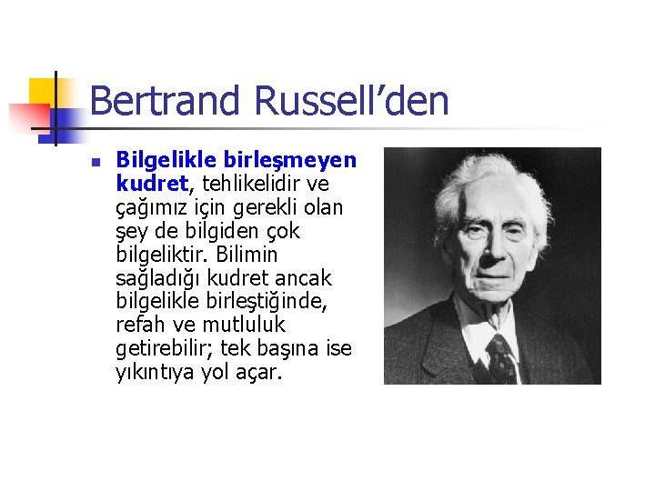 Bertrand Russell’den n Bilgelikle birleşmeyen kudret, tehlikelidir ve çağımız için gerekli olan şey de