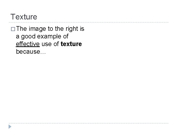 Texture � The image to the right is a good example of effective use