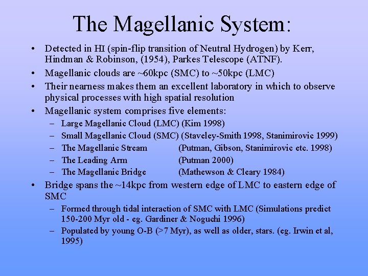 The Magellanic System: • Detected in HI (spin-flip transition of Neutral Hydrogen) by Kerr, The Magellanic System: • Detected in HI (spin-flip transition of Neutral Hydrogen) by Kerr,