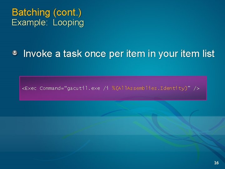 Batching (cont. ) Example: Looping Invoke a task once per item in your item