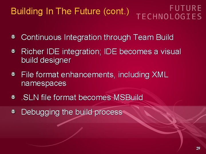 Building In The Future (cont. ) Continuous Integration through Team Build Richer IDE integration;