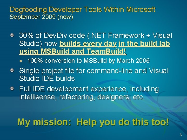 Dogfooding Developer Tools Within Microsoft September 2005 (now) 30% of Dev. Div code (.