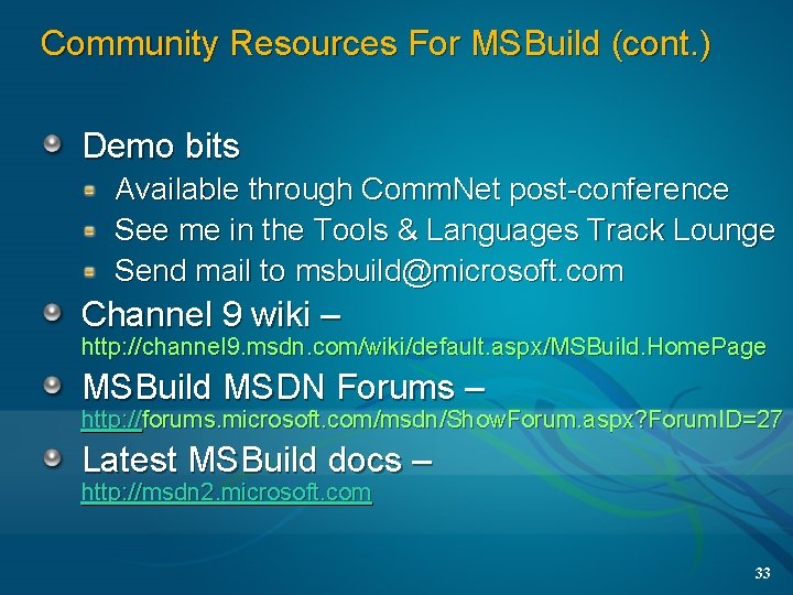 Community Resources For MSBuild (cont. ) Demo bits Available through Comm. Net post-conference See