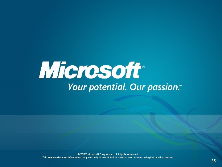 © 2005 Microsoft Corporation. All rights reserved. This presentation is for informational purposes only.