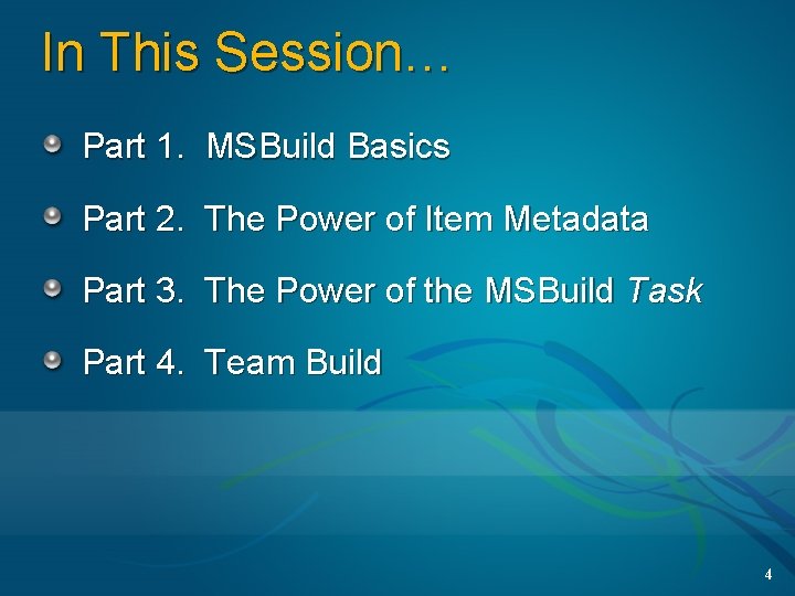 In This Session… Part 1. MSBuild Basics Part 2. The Power of Item Metadata