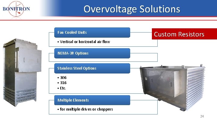 Overvoltage Solutions Fan Cooled Units Custom Resistors • Vertical or horizontal air flow NEMA-3