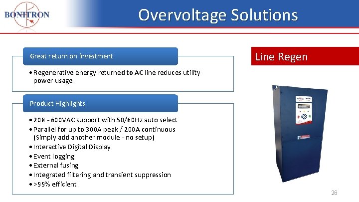 Overvoltage Solutions Great return on investment Line Regen • Regenerative energy returned to AC