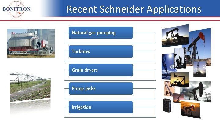 Recent Schneider Applications Natural gas pumping Turbines Grain dryers Pump jacks Irrigation 4 