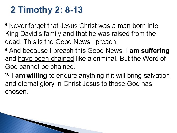 2 Timothy 2: 8 -13 8 Never forget that Jesus Christ was a man