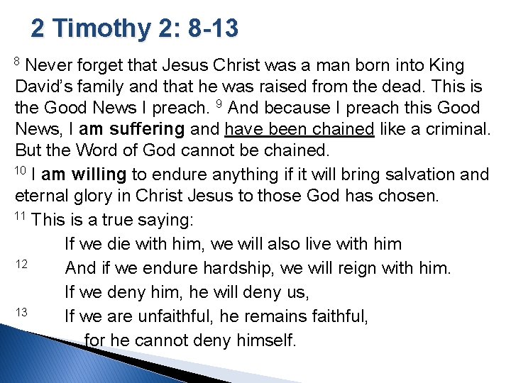 2 Timothy 2: 8 -13 8 Never forget that Jesus Christ was a man