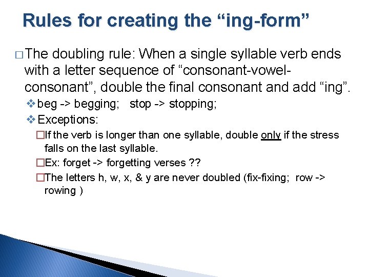 Rules for creating the “ing-form” � The doubling rule: When a single syllable verb