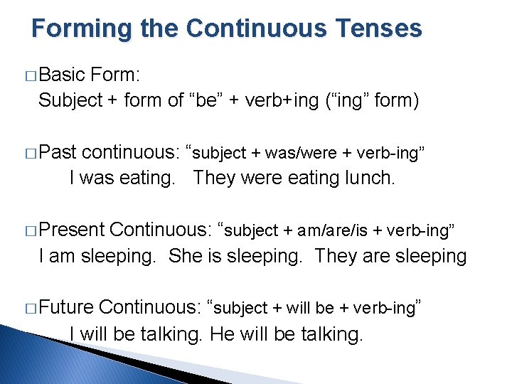 Forming the Continuous Tenses � Basic Form: Subject + form of “be” + verb+ing