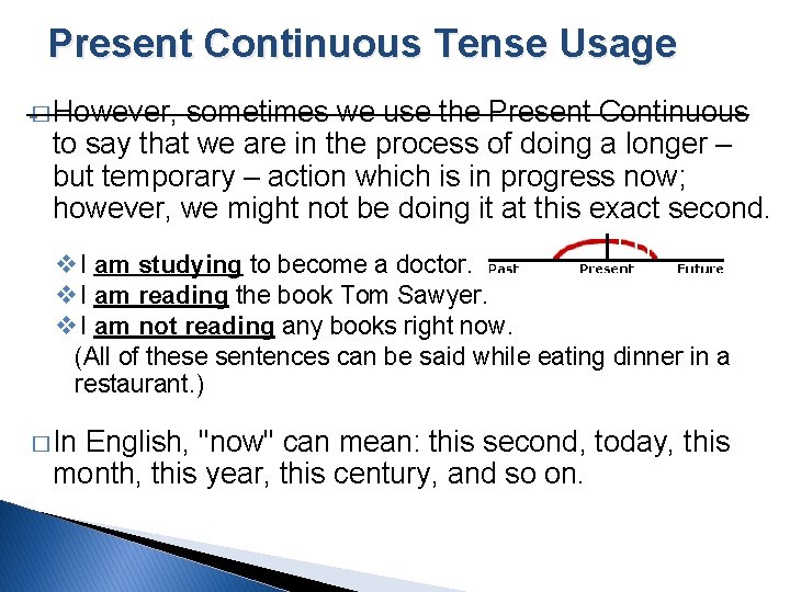 Present Continuous Tense Usage � However, sometimes we use the Present Continuous to say