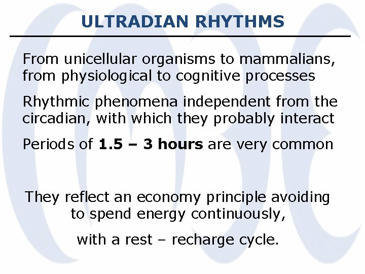 ULTRADIAN RHYTHMS From unicellular organisms to mammalians, from physiological to cognitive processes Rhythmic phenomena