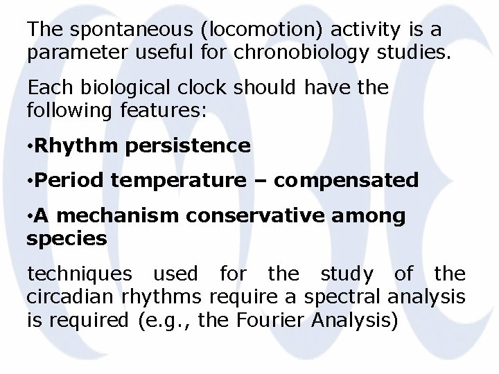 The spontaneous (locomotion) activity is a parameter useful for chronobiology studies. Each biological clock