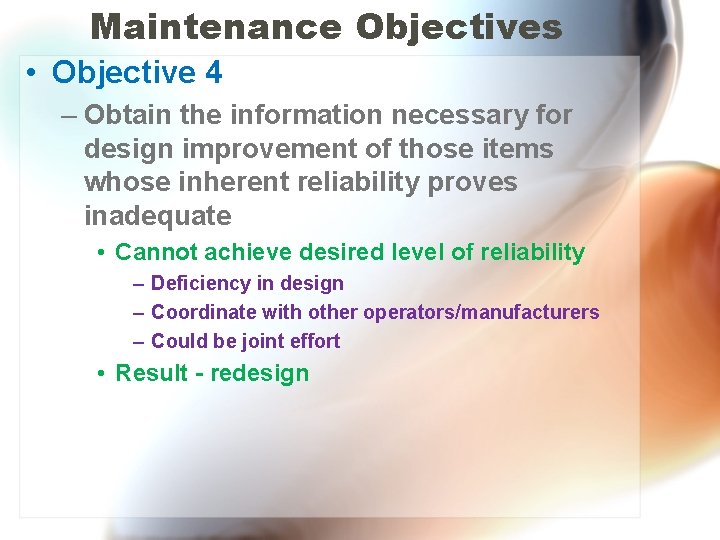 Maintenance Objectives • Objective 4 – Obtain the information necessary for design improvement of