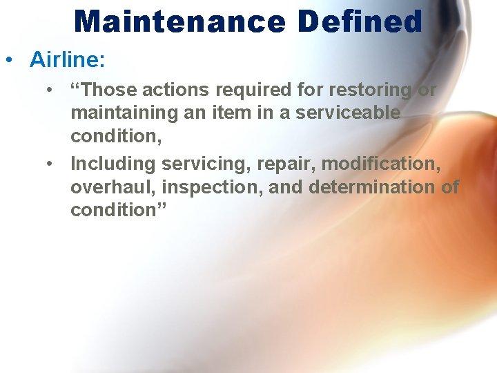 Maintenance Defined • Airline: • “Those actions required for restoring or maintaining an item