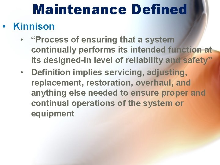 Maintenance Defined • Kinnison • “Process of ensuring that a system continually performs its