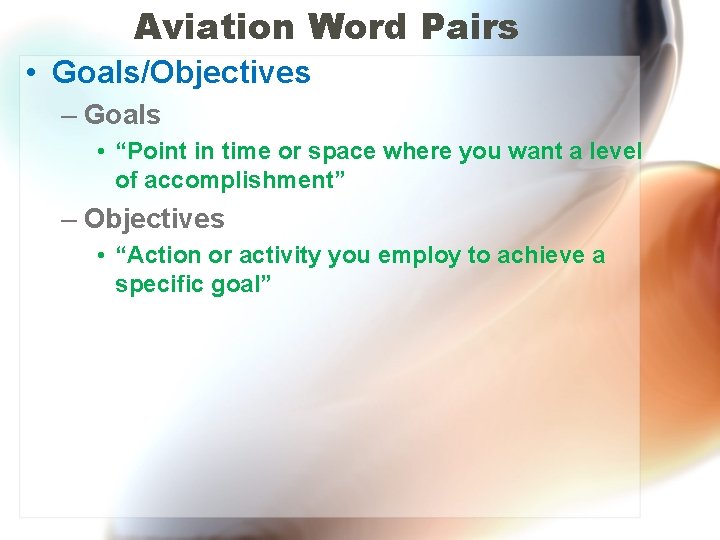 Aviation Word Pairs • Goals/Objectives – Goals • “Point in time or space where