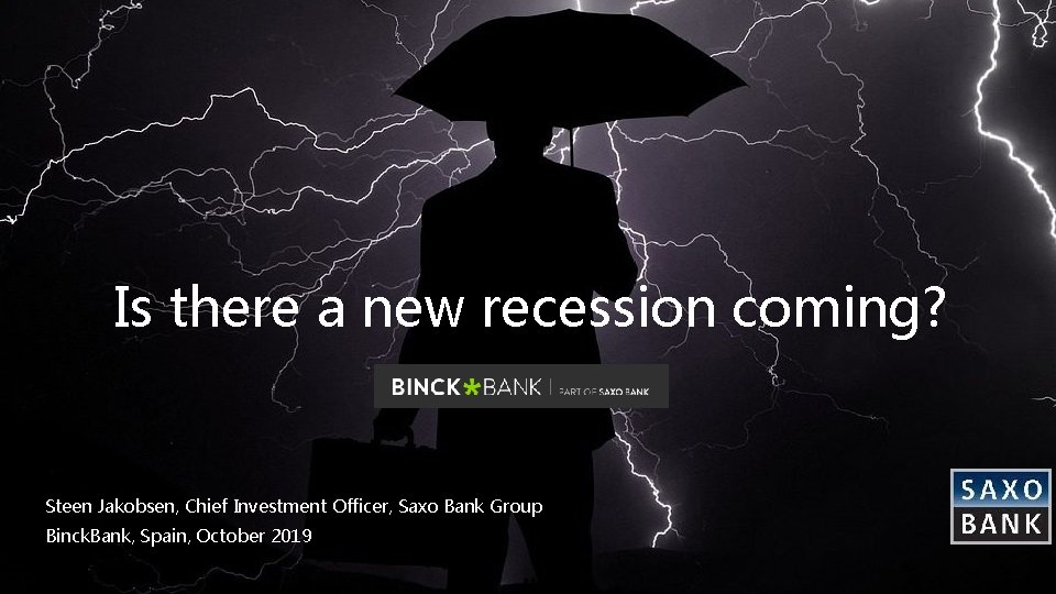 Is there a new recession coming? . Steen Jakobsen, Chief Investment Officer, Saxo Bank