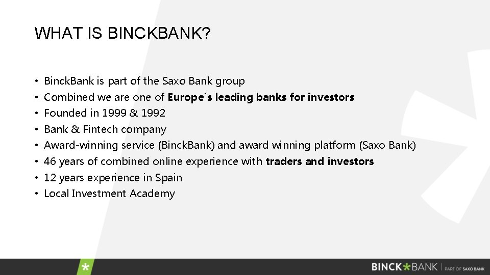 WHAT IS BINCKBANK? • Binck. Bank is part of the Saxo Bank group •