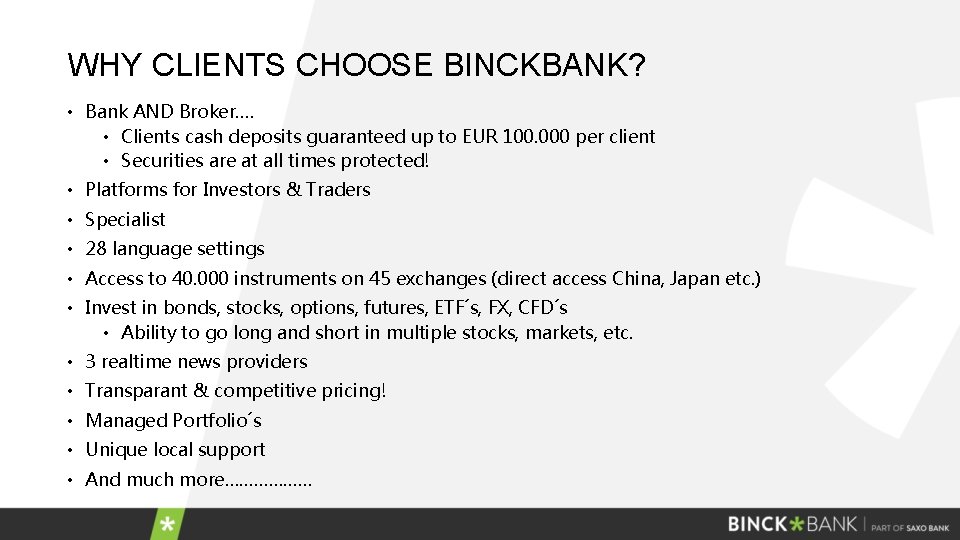 WHY CLIENTS CHOOSE BINCKBANK? • Bank AND Broker…. • Clients cash deposits guaranteed up