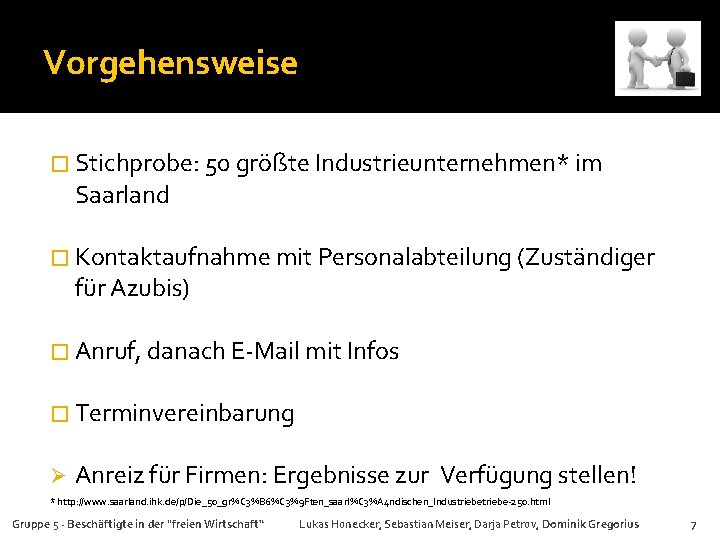 Vorgehensweise � Stichprobe: 50 größte Industrieunternehmen* im Saarland � Kontaktaufnahme mit Personalabteilung (Zuständiger für