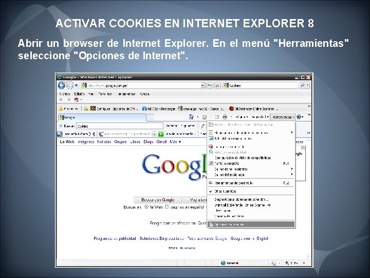 ACTIVAR COOKIES EN INTERNET EXPLORER 8 Abrir un browser de Internet Explorer. En el