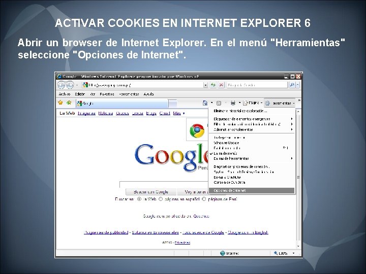 ACTIVAR COOKIES EN INTERNET EXPLORER 6 Abrir un browser de Internet Explorer. En el