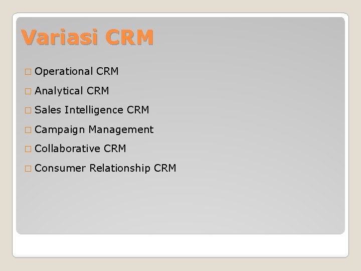 Variasi CRM � Operational � Analytical � Sales CRM Intelligence CRM � Campaign Management