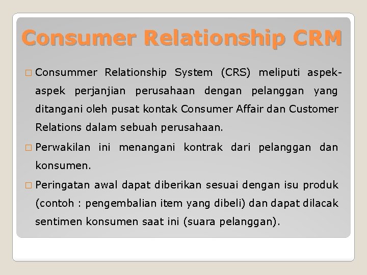 Consumer Relationship CRM � Consummer Relationship System (CRS) meliputi aspek- aspek perjanjian perusahaan dengan