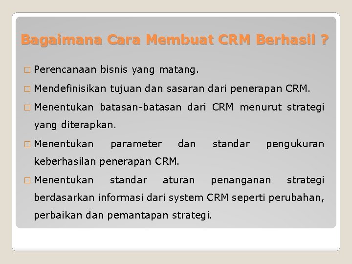 Bagaimana Cara Membuat CRM Berhasil ? � Perencanaan bisnis yang matang. � Mendefinisikan �