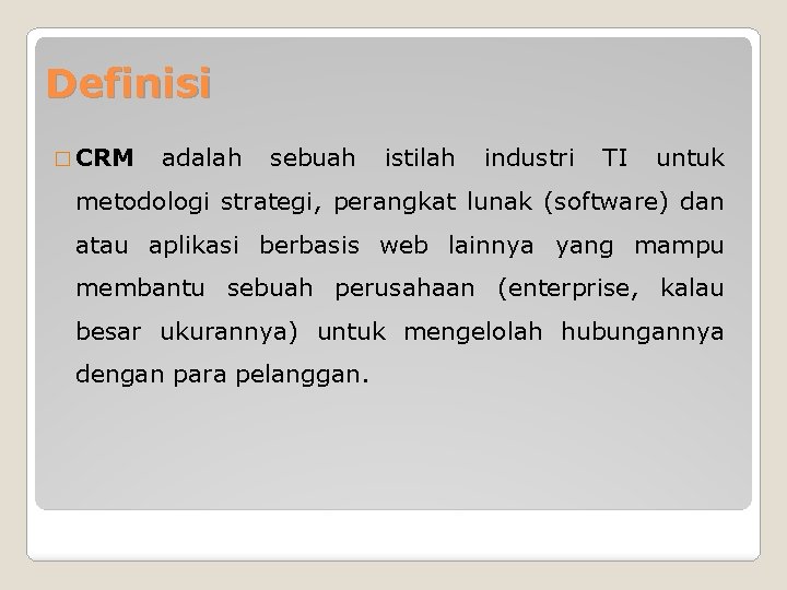 Definisi � CRM adalah sebuah istilah industri TI untuk metodologi strategi, perangkat lunak (software)