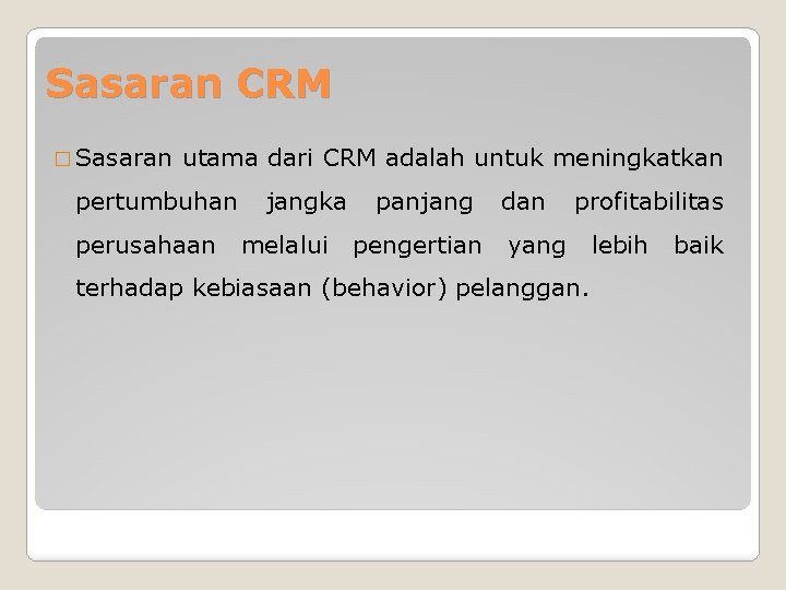 Sasaran CRM � Sasaran utama dari CRM adalah untuk meningkatkan pertumbuhan perusahaan jangka melalui