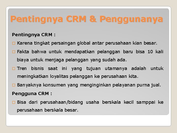 Pentingnya CRM & Penggunanya Pentingnya CRM : � Karena tingkat persaingan global antar perusahaan