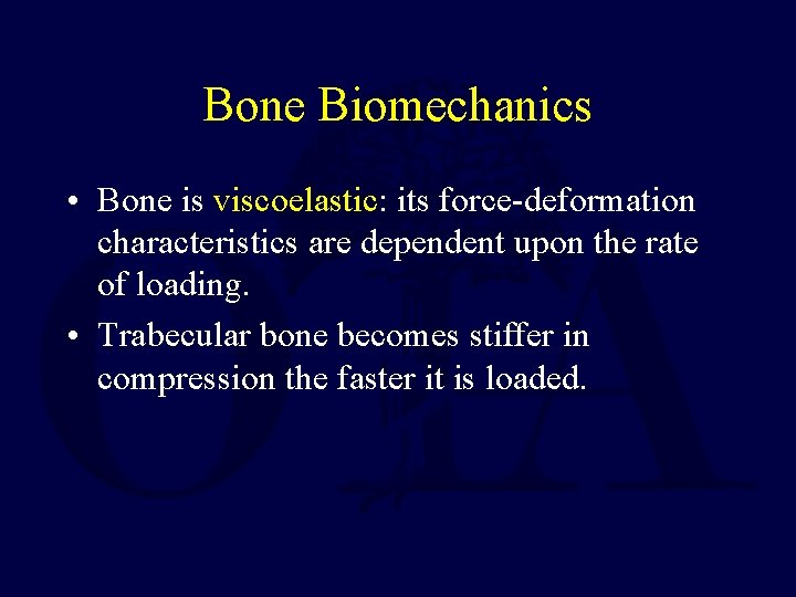 Bone Biomechanics • Bone is viscoelastic: its force-deformation characteristics are dependent upon the rate Bone Biomechanics • Bone is viscoelastic: its force-deformation characteristics are dependent upon the rate