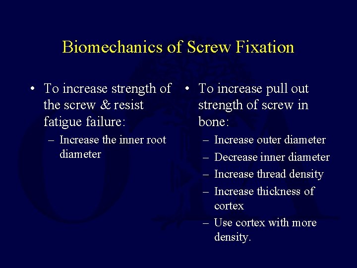 Biomechanics of Screw Fixation • To increase strength of • To increase pull out Biomechanics of Screw Fixation • To increase strength of • To increase pull out