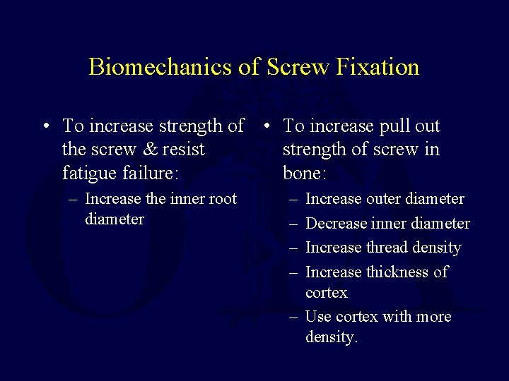 Biomechanics of Screw Fixation • To increase strength of • To increase pull out