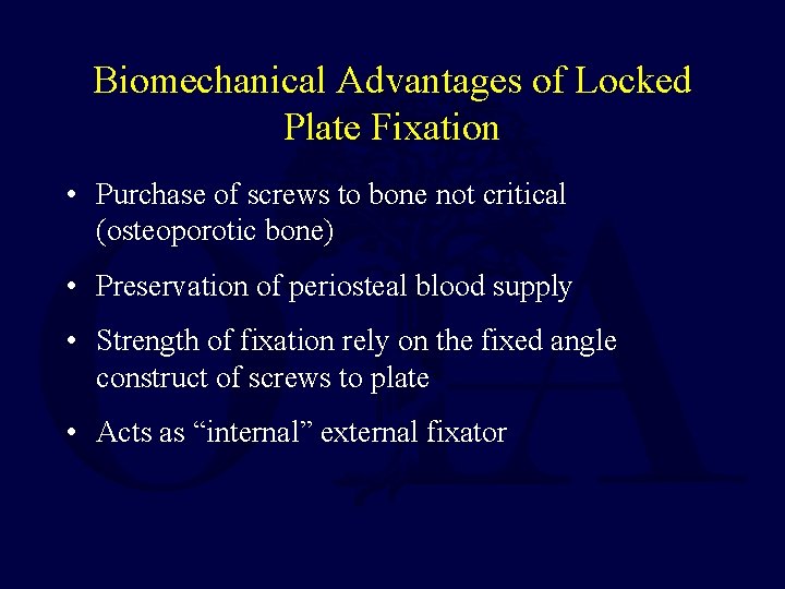 Biomechanical Advantages of Locked Plate Fixation • Purchase of screws to bone not critical