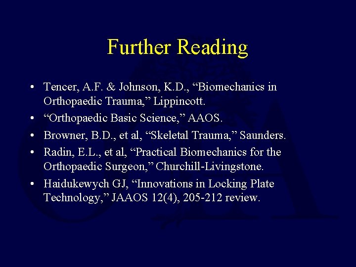 Further Reading • Tencer, A. F. & Johnson, K. D. , “Biomechanics in Orthopaedic