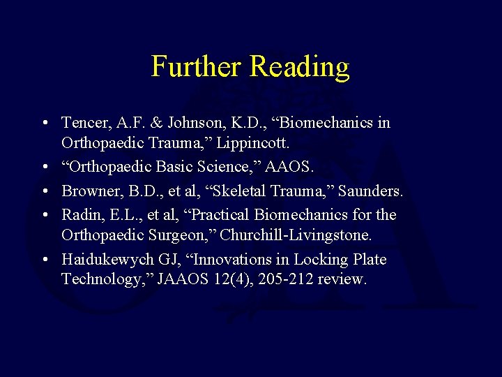 Further Reading • Tencer, A. F. & Johnson, K. D. , “Biomechanics in Orthopaedic Further Reading • Tencer, A. F. & Johnson, K. D. , “Biomechanics in Orthopaedic