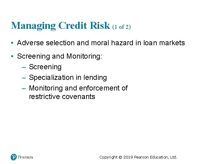 Managing Credit Risk (1 of 2) • Adverse selection and moral hazard in loan