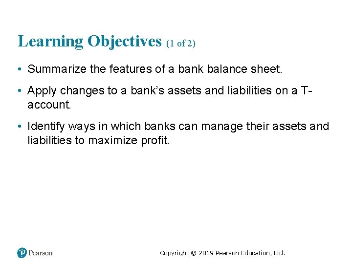 Learning Objectives (1 of 2) • Summarize the features of a bank balance sheet.